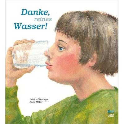 Danke, reines Wasser, Gebundene Ausgabe von Brigitte Weninger, NordSüd Verlag, 978-3-314-10482-4