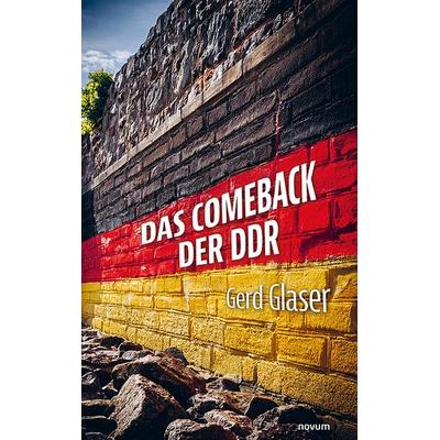 Das Comeback der DDR, Taschenbuch von Gerd Glaser, Novum Verlag, 978-3-7116-0253-4