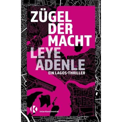 Zügel der Macht, Taschenbuch von Leye Adenle, InterKontinental Verlag, 978-3-9823281-8-8