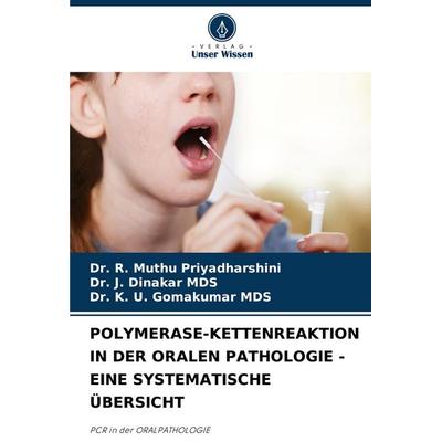 Polymerase-Kettenreaktion in der Oralen Pathologie - eine Systematische Übersicht, Taschenbuch von R. Muthu Priyadharshini,J. Dinakar Mds,K. U.