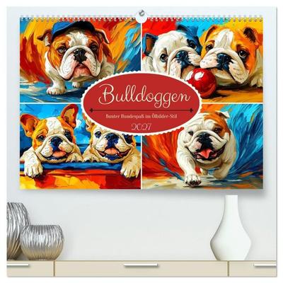 Bulldoggen. Bunter Hundespaß im Ölbilder-Stil (hochwertiger Premium Wandkalender 2027 DIN A2 quer), Kunstdruck in Hochglanz