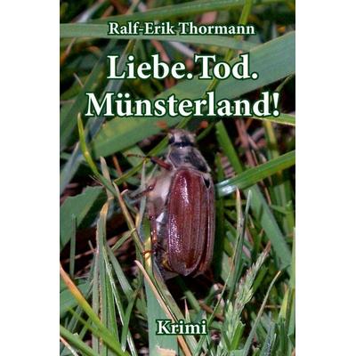 Liebe. Tod. Münsterland!, Gebundene Ausgabe von Ralf-Erik Thormann, Tredition, 978-3-384-72964-4