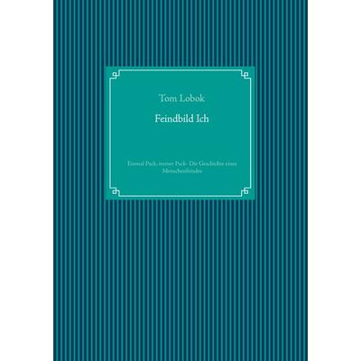 Feindbild Ich, Taschenbuch von Tom Lobok, BoD – Books on Demand, 978-3-7519-0480-3
