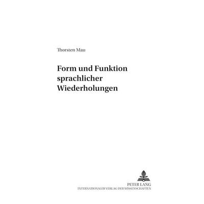 Form und Funktion sprachlicher Wiederholungen, Taschenbuch von Thorsten Mau, Peter Lang GmbH, Internationaler Verlag der Wissenschaften,