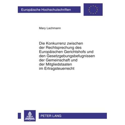 Die Konkurrenz zwischen der Rechtsprechung des Europaeischen Gerichtshofs und den Gesetzgebungsbefugnissen der Gemeinschaft und der Mitgliedstaaten im
