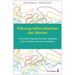 Führung wirkt zwischen den Worten, Fachbücher von Alexis Johann, Andrea Fehr