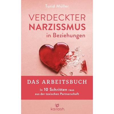 Verdeckter Narzissmus in Beziehungen - Das Arbeitsbuch, Taschenbuch von Turid Müller, Kailash, 978-3-424-63256-9