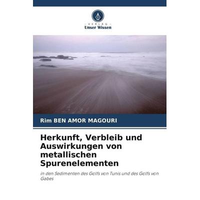 Herkunft, Verbleib und Auswirkungen von metallischen Spurenelementen, Taschenbuch von Rim Ben Amor Magouri, Verlag Unser Wissen, 978-620-5-56740-1