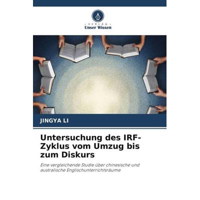 Untersuchung des IRF-Zyklus vom Umzug bis zum Diskurs, Taschenbuch von Jingya Li, Verlag Unser Wissen, 978-620-5-32987-0