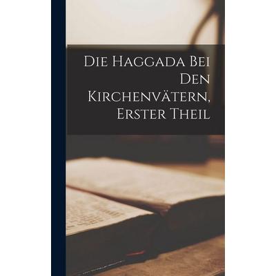 Die Haggada bei den Kirchenvätern, Erster Theil, Gebundene Ausgabe von Anonymous, Legare Street Press, 978-1-01-640617-8