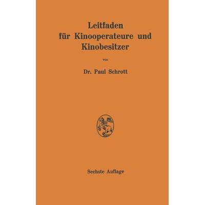 Leitfaden für Kinooperateure und Kinobesitzer, Taschenbuch von Paul Rr Schrott, Springer Berlin, 978-3-662-42128-4