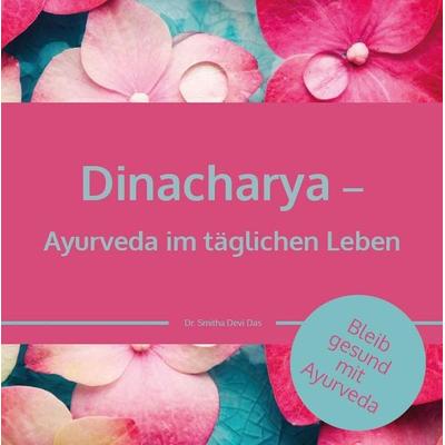 Dinacharya – Ayurveda im täglichen Leben, Geheftet von Smitha Devi Chandran,Smitha Devi Das, Bel GbR, 978-3-910250-01-7