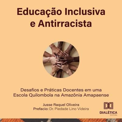 Educação Inclusiva e Antirracista - Jusse Raquel Oliveira, Audio, 9786527086895