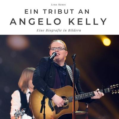Ein Tribut an Angelo Kelly, Gebundene Ausgabe von Lena Manos, BoD - Books on Demand, 978-3-7505-2714-0