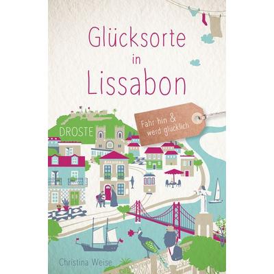 Glücksorte in Lissabon, Taschenbuch von Christina Weise, Droste Verlag GmbH, 978-3-7700-2253-3