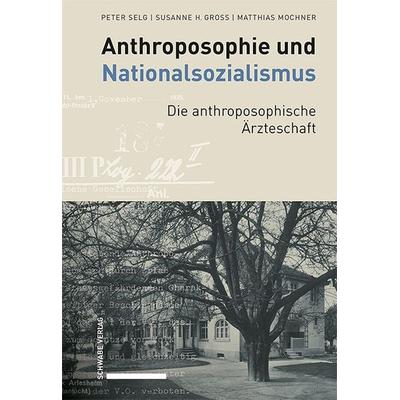 Anthroposophie und Nationalsozialismus. Die anthroposophische Ärzteschaft, Gebundene Ausgabe von Peter Selg,Susanne H. Gross,Matthias Mochner, Schwabe
