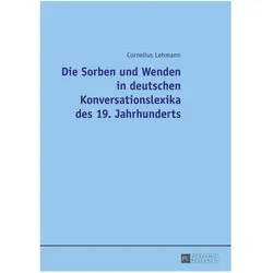 Die Sorben und Wenden in deutschen Konversationslexika des 19. Jahrhunderts, Fachbücher von Cornelius Lehmann