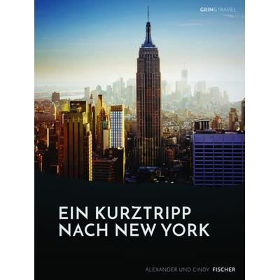Ein Kurztrip nach New York: die wichtigsten Sehenswürdigkeiten des Big Apple, Taschenbuch von Alexander Fischer, GRIN, 978-3-656-70072-2