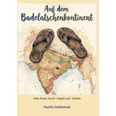 Auf dem Badelatschenkontinent, Gebundene Ausgabe von Martin Dexheimer, BoD – Books on Demand, 978-3-695-71925-9