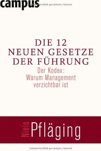 Niels Pfläging - Die 12 neuen Gesetze der Führung: Der Kodex: Warum Management verzichtbar ist - Preis vom 05.10.2026 03:47:11 h