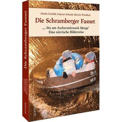 Die Schramberger Fasnet, Gebundene Ausgabe von Cajetan Schaub, Martin Windhab Gisela Lixfeld, Sutton, 978-3-95400-956-5