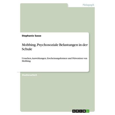 Mobbing. Psychosoziale Belastungen in der Schule, Taschenbuch von Stephanie Sasse, GRIN, 978-3-640-30618-3