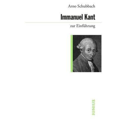 Immanuel Kant zur Einführung, Taschenbuch von Arno Schubbach, Junius, 978-3-96060-331-3