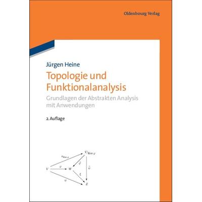 Topologie und Funktionalanalysis, Gebundene Ausgabe von Jürgen Heine, De Gruyter Oldenbourg, 978-3-486-70530-0
