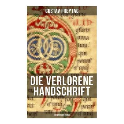 Die verlorene Handschrift (Historischer Roman), Taschenbuch von Gustav Freytag, Musaicum Books, 978-80-272-6341-7