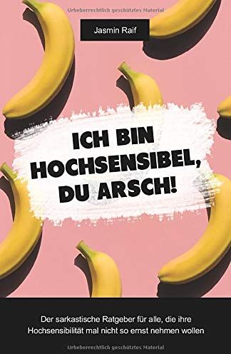 Jasmin Raif - Ich bin hochsensibel, du Arsch!: Der sarkastische Ratgeber für alle, die ihre Hochsensibilität mal nicht so ernst nehmen wollen - Preis vom 10.10.2026 11:48:34 h