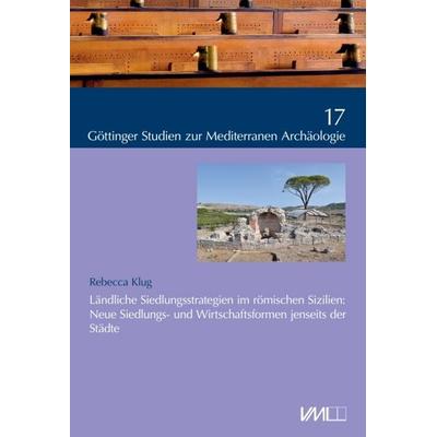 Ländliche Siedlungsstrategien im römischen Sizilien:, Gebundene Ausgabe von Rebecca Klug, VML Vlg Marie Leidorf, 978-3-86757-516-4