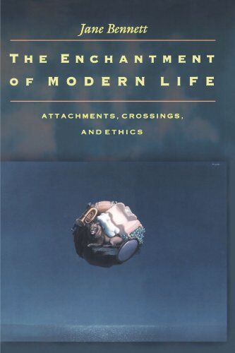 Jane Bennett - The Enchantment of Modern Life: Attachments, Crossings, and Ethics. - Preis vom 30.09.2026 09:01:18 h