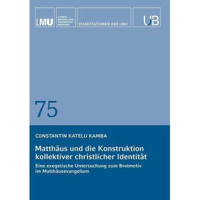 Matthäus und die Konstruktion kollektiver christlicher Identität, Taschenbuch von Constantin Katelu Kamba, Buchschmiede, 978-3-99165-708-8
