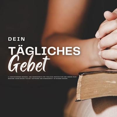 Dein tägliches Gebet: 11 inspirierende Morgen- und Abendgebete für tägliche Inspiration und innere Ruhe - Patrick Lynen, Audio, 4099995950892