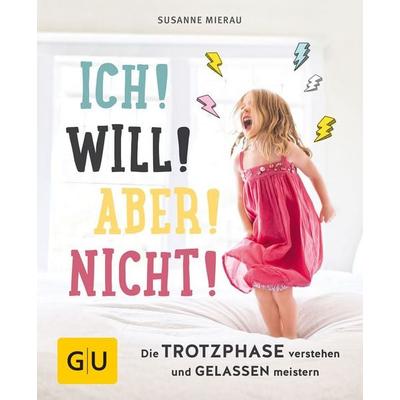 Ich! Will! Aber! Nicht!, Gebundene Ausgabe von Susanne Mierau, Gräfe und Unzer Verlag GmbH, 978-3-8338-6021-8