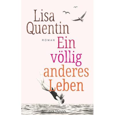 Ein völlig anderes Leben, Gebundene Ausgabe von Lisa Quentin, Goldmann