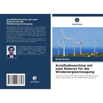 Axialflußmaschine mit zwei Rotoren für die Windenergieerzeugung, Taschenbuch von Balaji Bedre, Verlag Unser Wissen, 978-620-8-96879-3