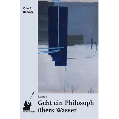 Geht ein Philosoph übers Wasser, Taschenbuch von Otto A. Böhmer, Der blaue reiter Verlag für Philosophie, 978-3-933722-97-3