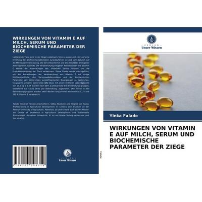 Wirkungen von Vitamin E Auf Milch, Serum und Biochemische Parameter der Ziege, Taschenbuch von Yinka Falade, Verlag Unser Wissen, 978-620-3-00831-9