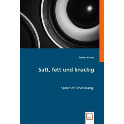 Sittner, S: Satt, fett und knackig, Taschenbuch von Sabine Sittner, VDM, 978-3-8364-4833-8