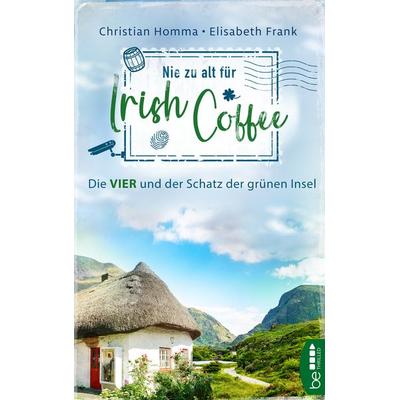 Nie zu alt für Irish Coffee, Taschenbuch von Christian Homma,Elisabeth Frank, BeThrilled, 978-3-7413-0258-9