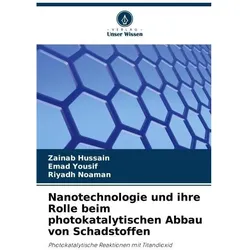 Nanotechnologie und ihre Rolle beim photokatalytischen Abbau von Schadstoffen, Fachbücher von Emad Yousif, Zainab Hussain, Riyadh Noaman