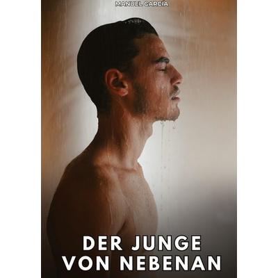 Der Junge von nebenan, Gebundene Ausgabe von Manuel García, Tredition, 978-3-384-80802-8
