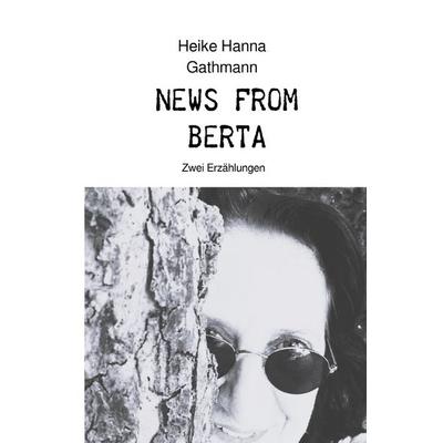 News From Berta, Taschenbuch von Heike Hanna Gathmann, Epubli, 978-3-8187-8396-9