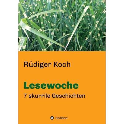 Lesewoche, Taschenbuch von Rüdiger Koch, Tredition, 978-3-7323-5862-5