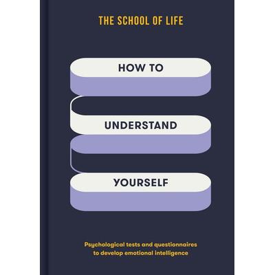 How to Understand Yourself, Gebundene Ausgabe von The School of Life, The School of Life, 978-1-916753-22-8
