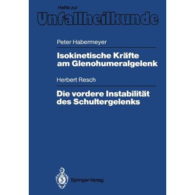 Isokinetische Kräfte am Glenohumeralgelenk. Die vordere Instabilität des Schultergelenks, Taschenbuch von Peter Habermeyer,Herbert Resch, Springer