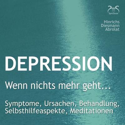 Depression: 'Wenn nichts mehr geht...' - Symptome, Ursachen, Behandlung, Selbsthilfeaspekte, Meditationen - Susanne Hinrichs,Franziska Diesmann,