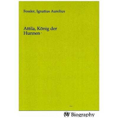 Attila, König der Hunnen, Taschenbuch von , MV-Biography, 978-3-7537-1224-6