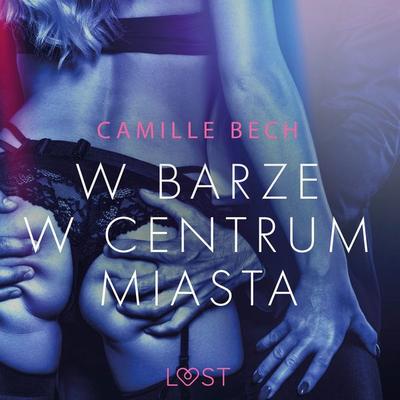 W barze w centrum miasta - opowiadanie erotyczne - Camille Bech, Audio, 9788726178104
